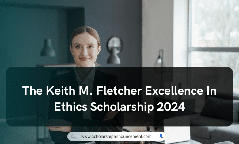 The Keith M. Fletcher Excellence In Ethics Scholarship 2024